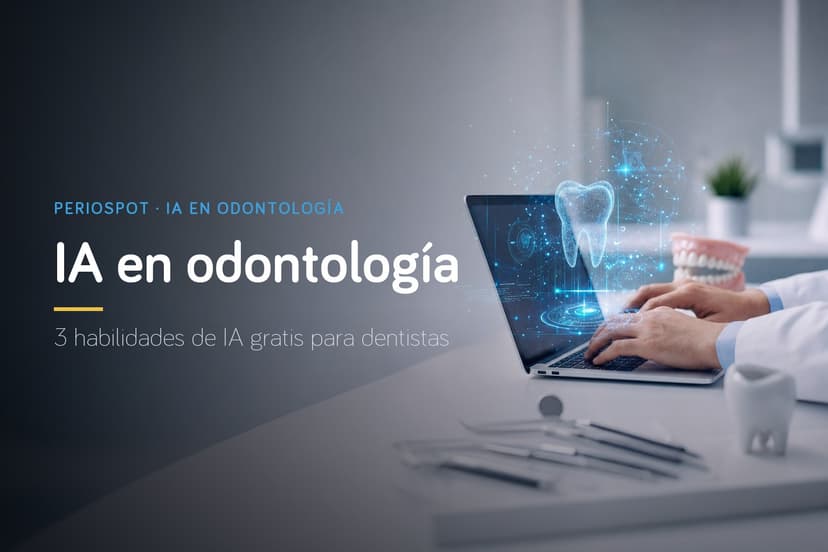 Inteligencia Artificial en Odontología: 3 Habilidades de IA Gratis para Dentistas