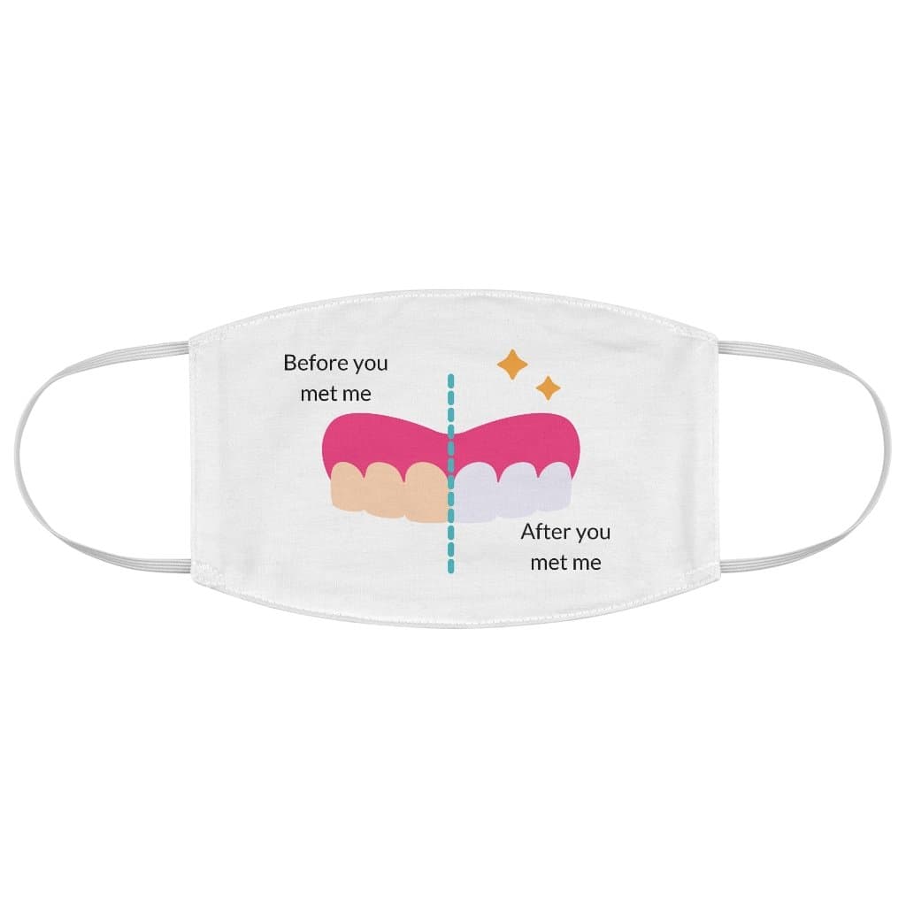 Fabric Face Mask- Before and After you met me